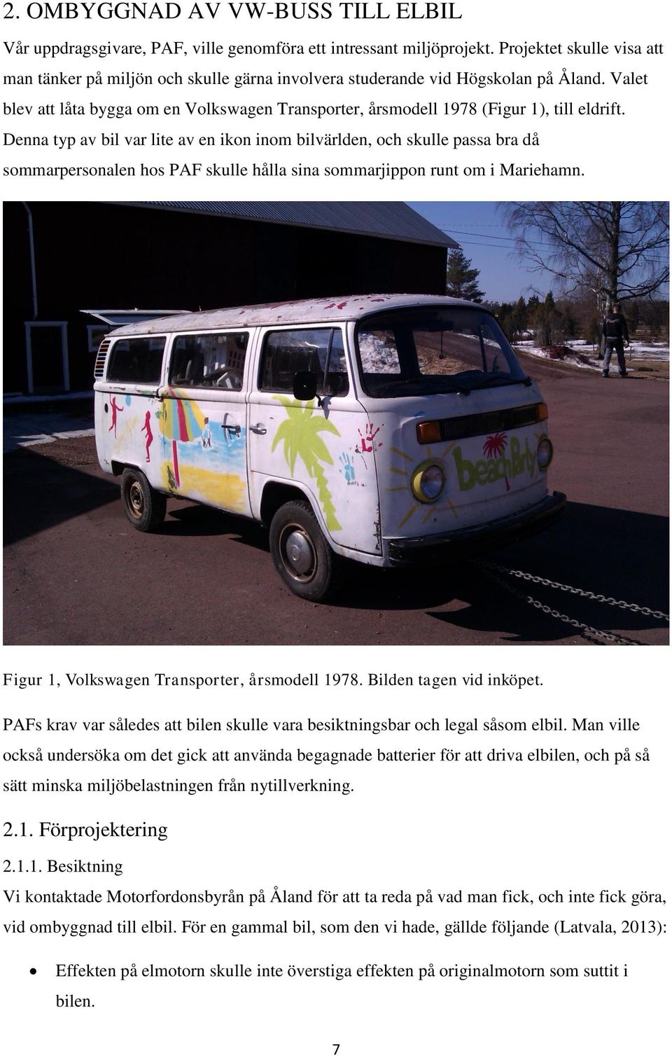 Valet blev att låta bygga om en Volkswagen Transporter, årsmodell 1978 (Figur 1), till eldrift.