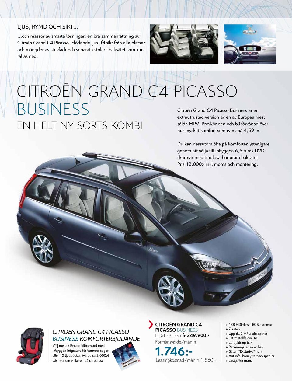 Citroën grand C4 picasso Business En helt ny sorts kombi Citroën Grand C4 Picasso Business är en extrautrustad version av en av Europas mest sålda MPV.