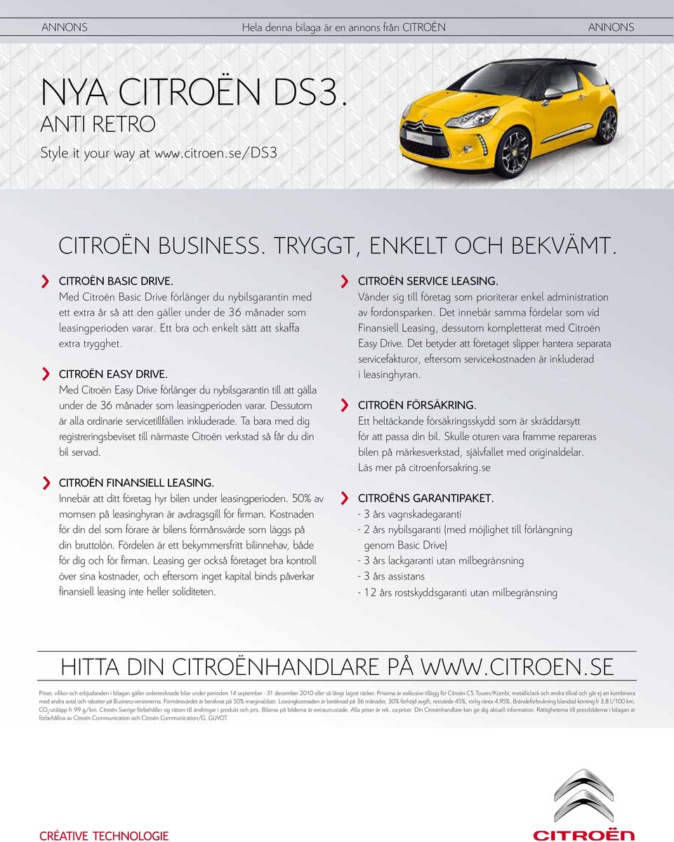 Citroën Easy Drive. Med Citroën Easy Drive förlänger du nybilsgarantin till att gälla under de 36 månader som leasingperioden varar. Dessutom är alla ordinarie servicetillfällen inkluderade.