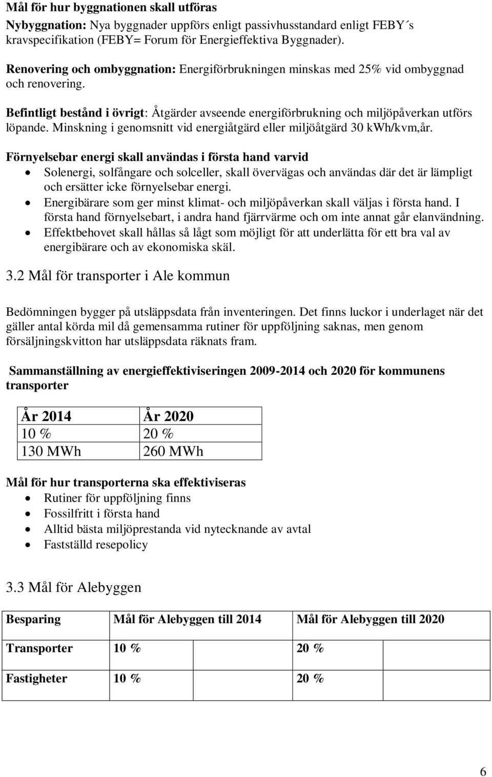 Minskning i genomsnitt vid energiåtgärd eller miljöåtgärd 30 kwh/kvm,år.