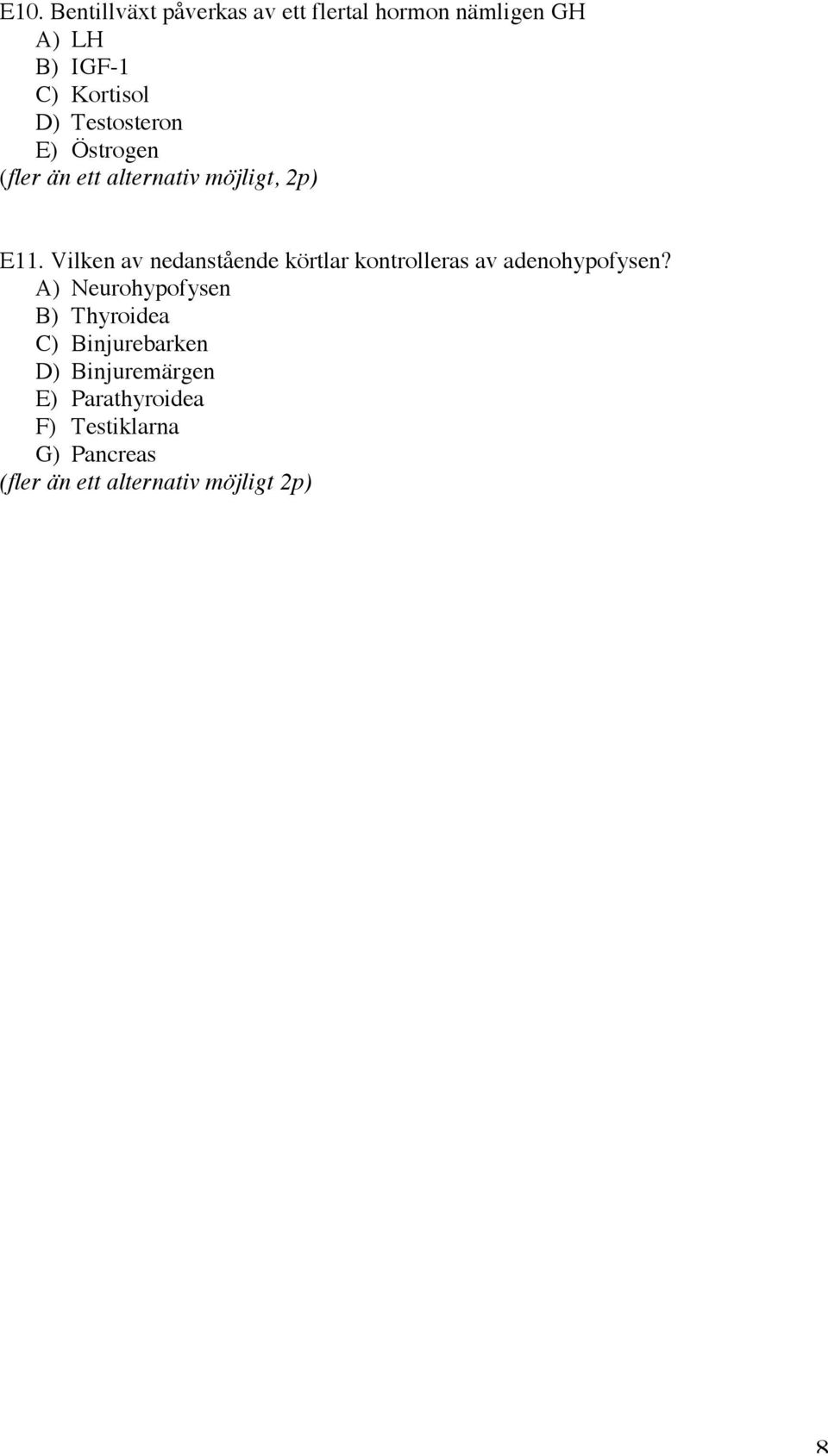 Vilken av nedanstående körtlar kontrolleras av adenohypofysen?