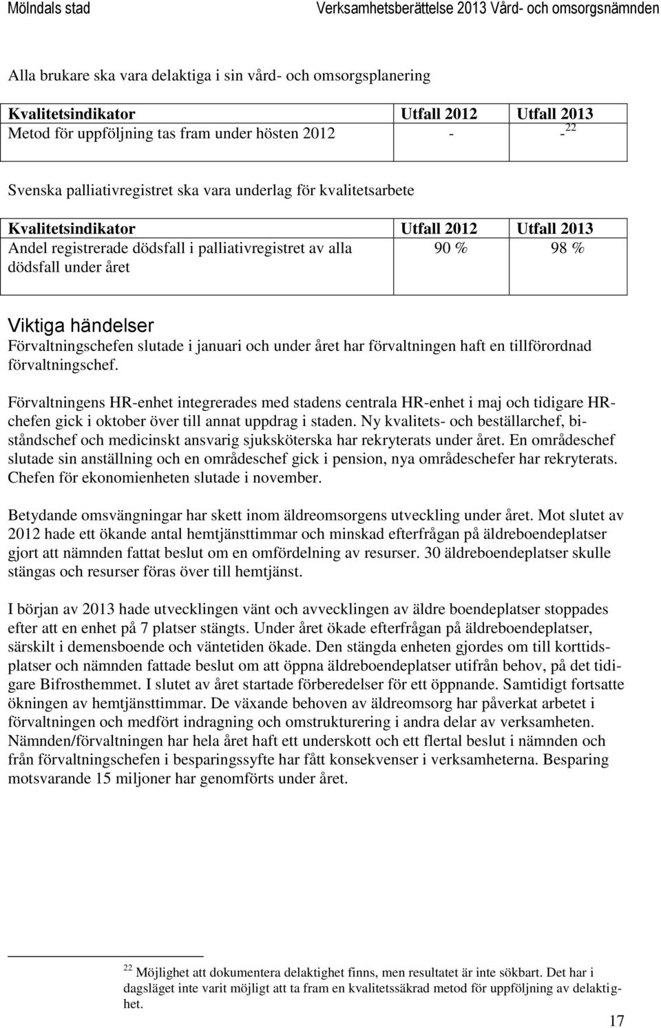 slutade i januari och under året har förvaltningen haft en tillförordnad förvaltningschef.