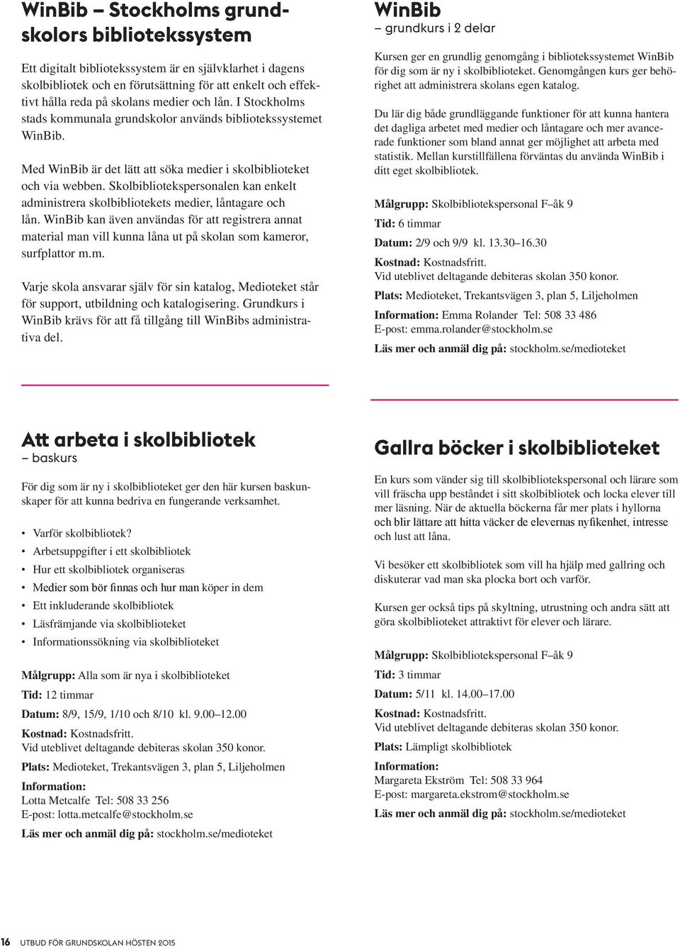 Skolbibliotekspersonalen kan enkelt administrera skolbibliotekets medier, låntagare och lån.