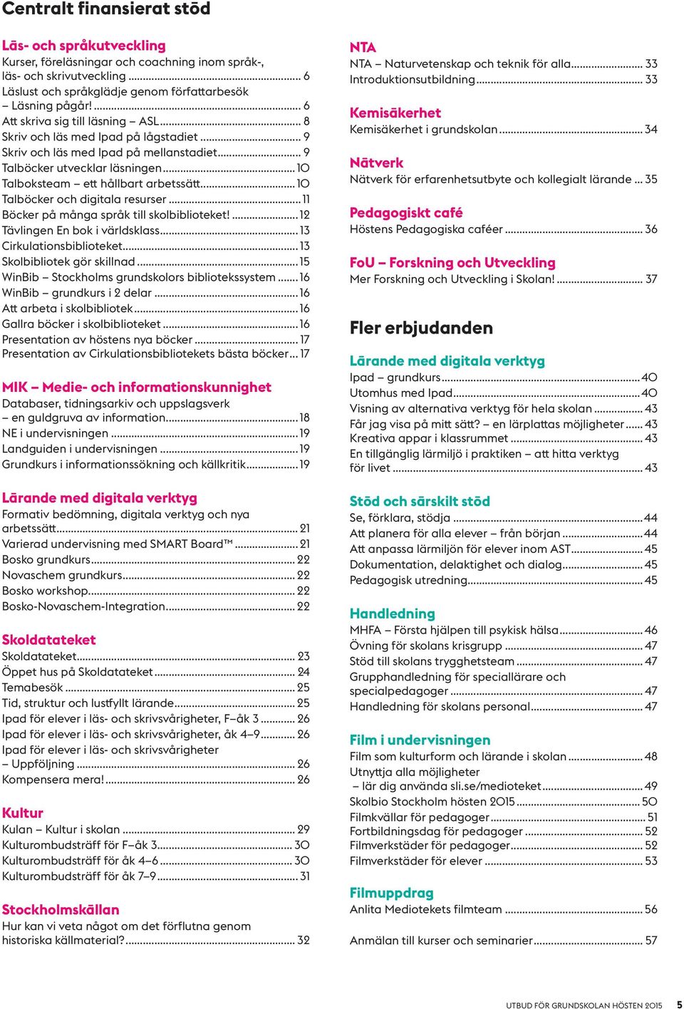 .. 10 Talböcker och digitala resurser... 11 Böcker på många språk till skolbiblioteket!... 12 Tävlingen En bok i världsklass... 13 Cirkulationsbiblioteket... 13 Skolbibliotek gör skillnad.