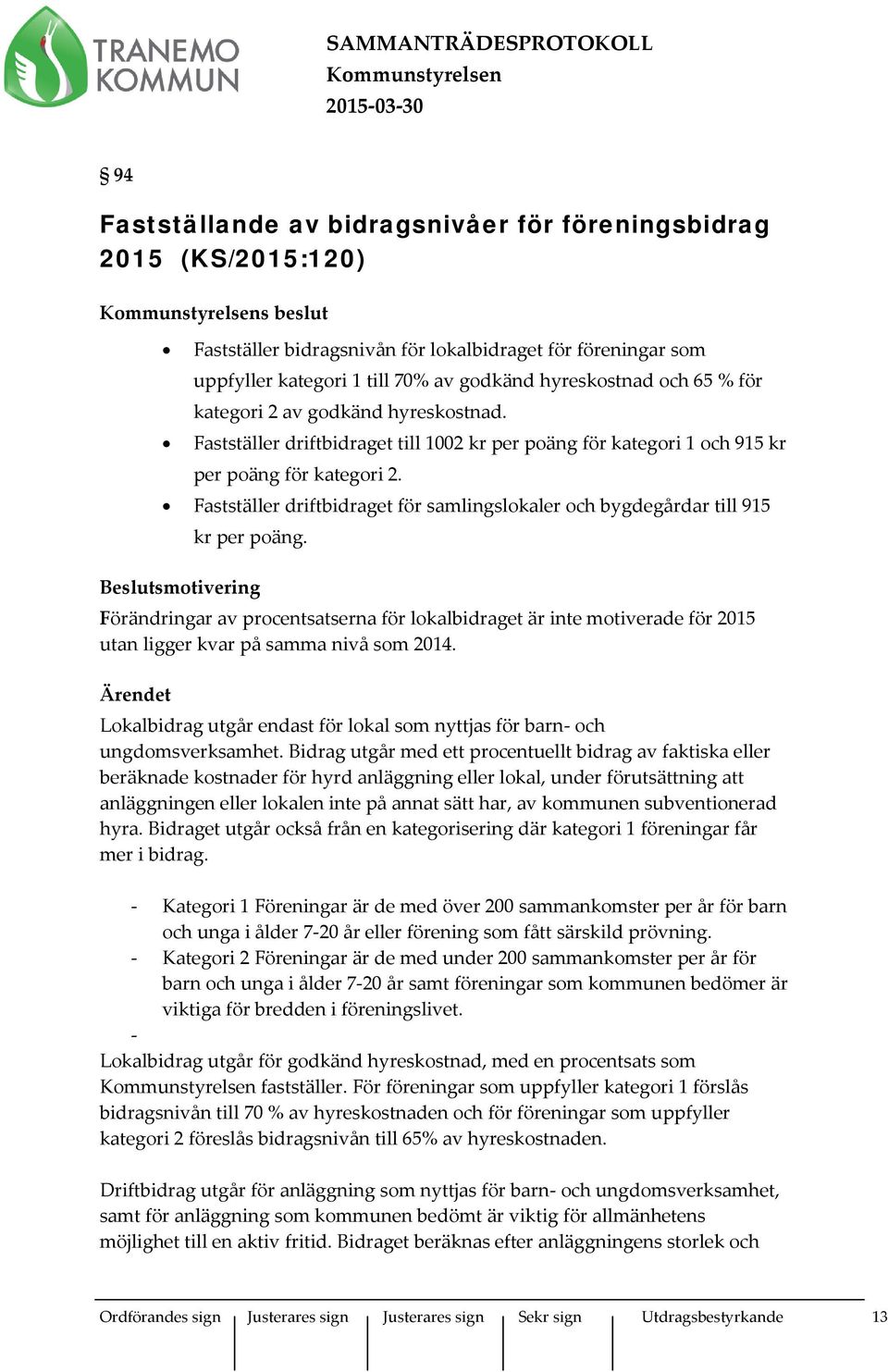 Fastställer driftbidraget för samlingslokaler och bygdegårdar till 915 kr per poäng.