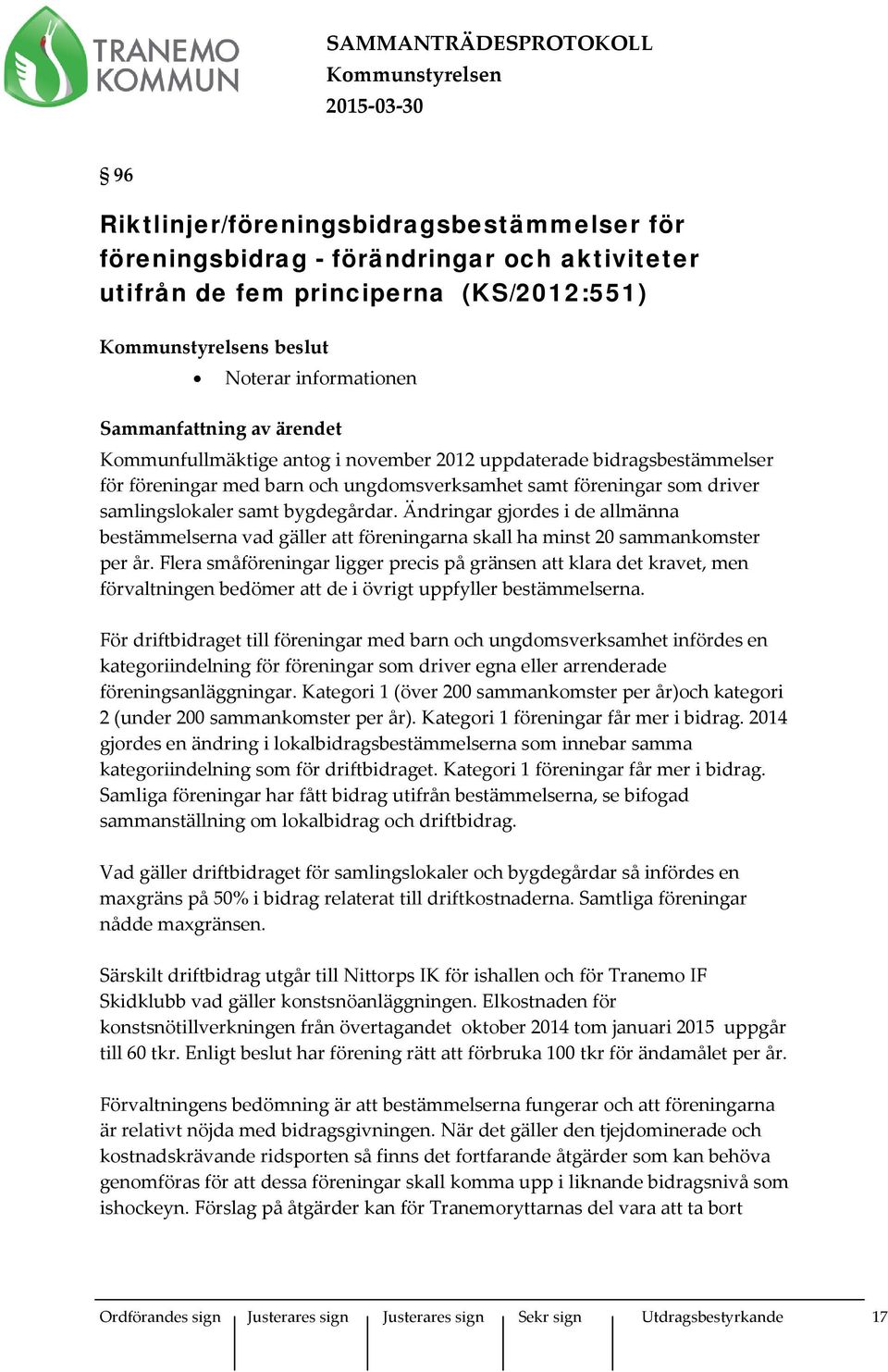 Ändringar gjordes i de allmänna bestämmelserna vad gäller att föreningarna skall ha minst 20 sammankomster per år.