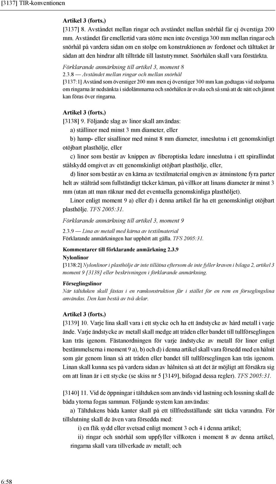 tillträde till lastutrymmet. Snörhålen skall vara förstärkta. Förklarande anmärkning till artikel 3,