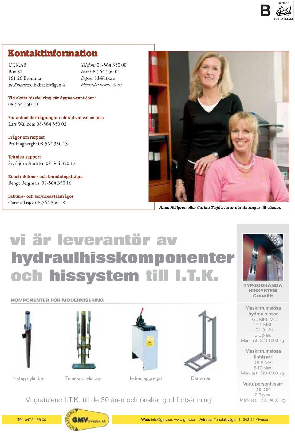 350 00 Fax: 08-564 350 01 E-post: itk@itk.se Hemsida: www.itk.se Faktura- och serviceavtalsfrågor Carina Tisjö: 08-564 350 18 Anne Hellgren eller Carina Tisjö svarar när du ringer till växeln.