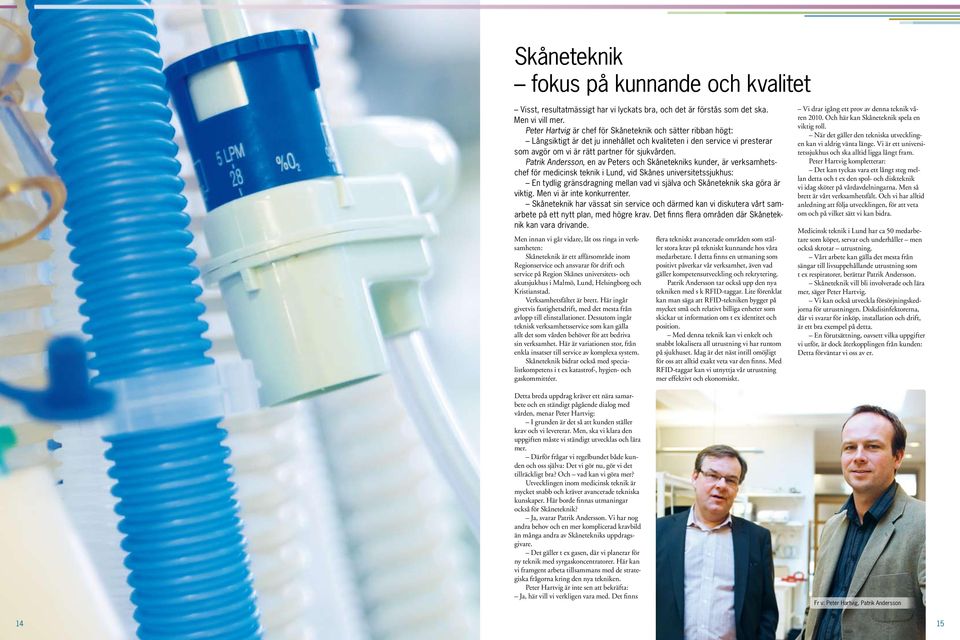 Patrik Andersson, en av Peters och Skånetekniks kunder, är verksamhetschef för medicinsk teknik i Lund, vid Skånes universitetssjukhus: En tydlig gränsdragning mellan vad vi själva och Skåneteknik
