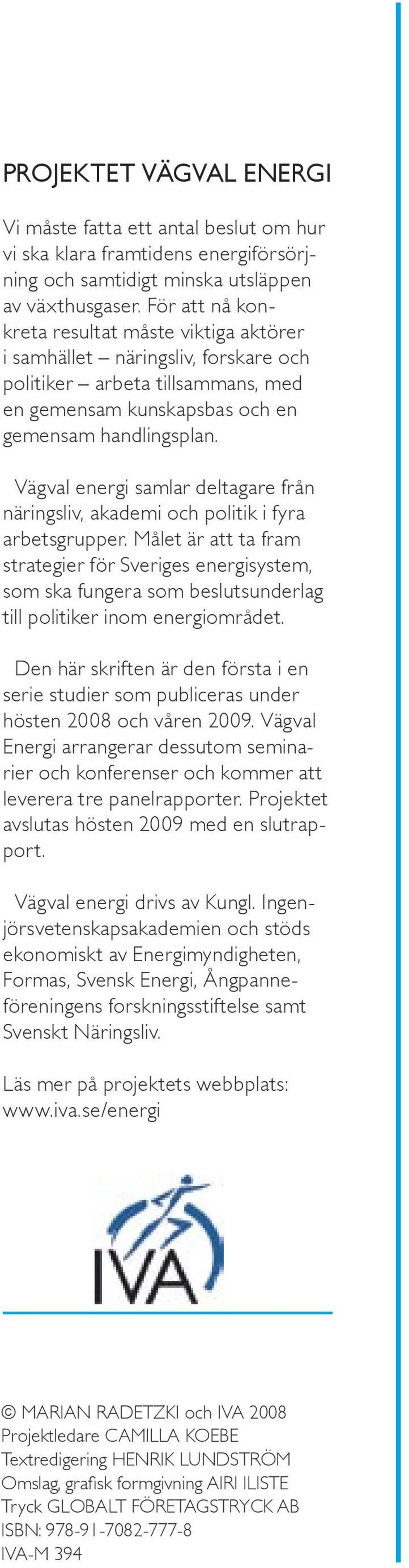 Vägval energi samlar deltagare från näringsliv, akademi och politik i fyra arbetsgrupper.