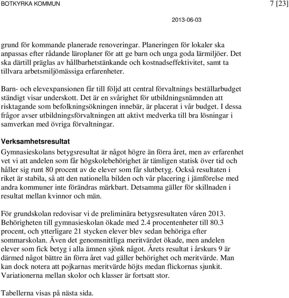 Barn- och elevexpansionen får till följd att central förvaltnings beställarbudget ständigt visar underskott.