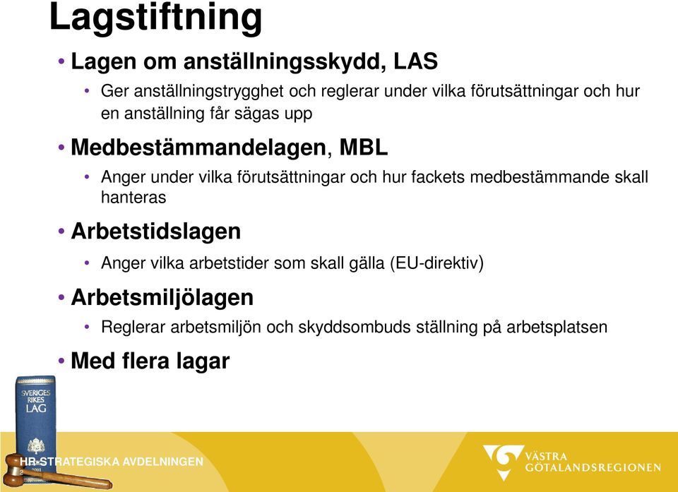 förutsättningar och hur fackets medbestämmande skall hanteras Arbetstidslagen Anger vilka arbetstider som