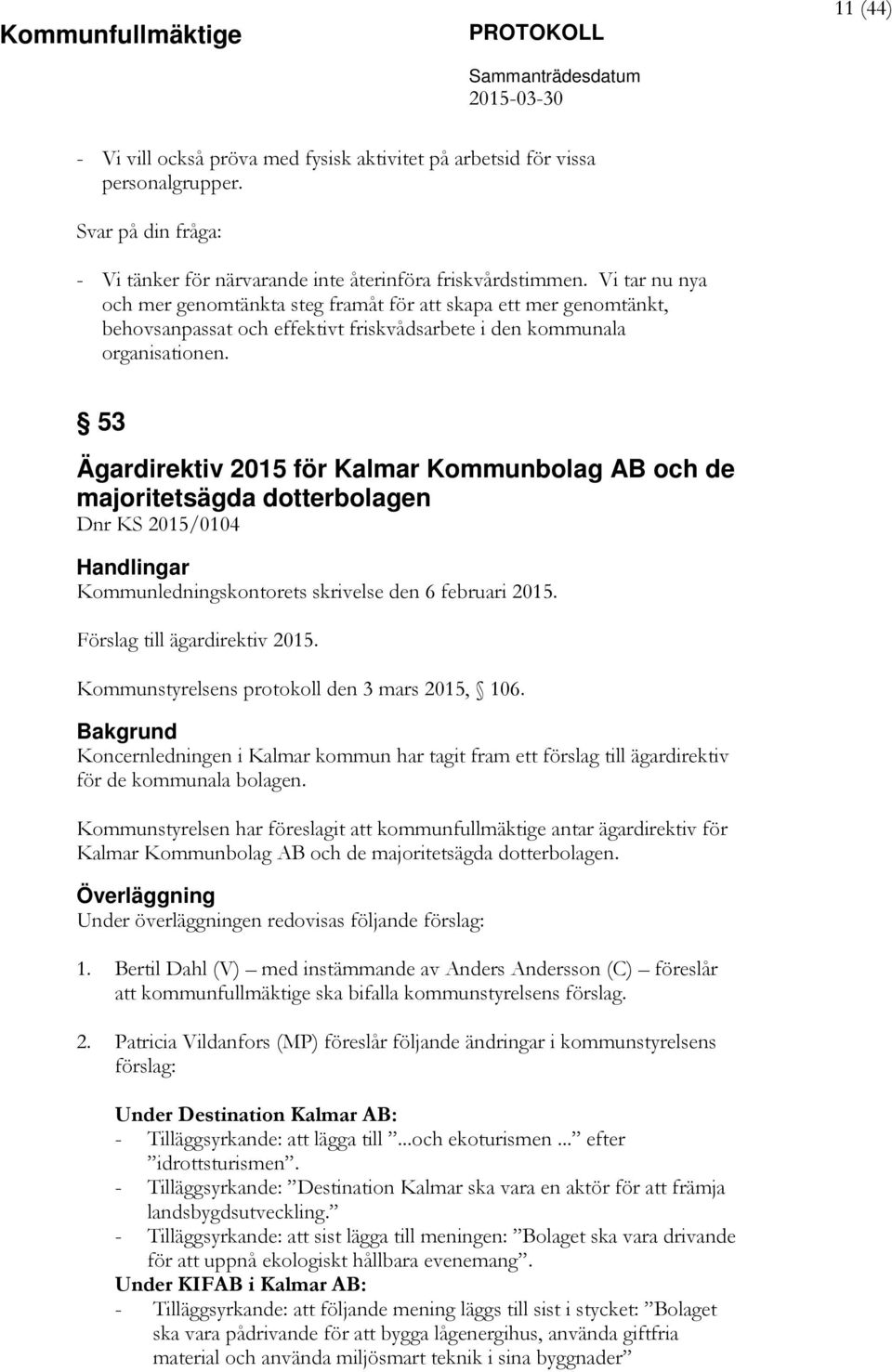 53 Ägardirektiv 2015 för Kalmar Kommunbolag AB och de majoritetsägda dotterbolagen Dnr KS 2015/0104 Kommunledningskontorets skrivelse den 6 februari 2015. Förslag till ägardirektiv 2015.