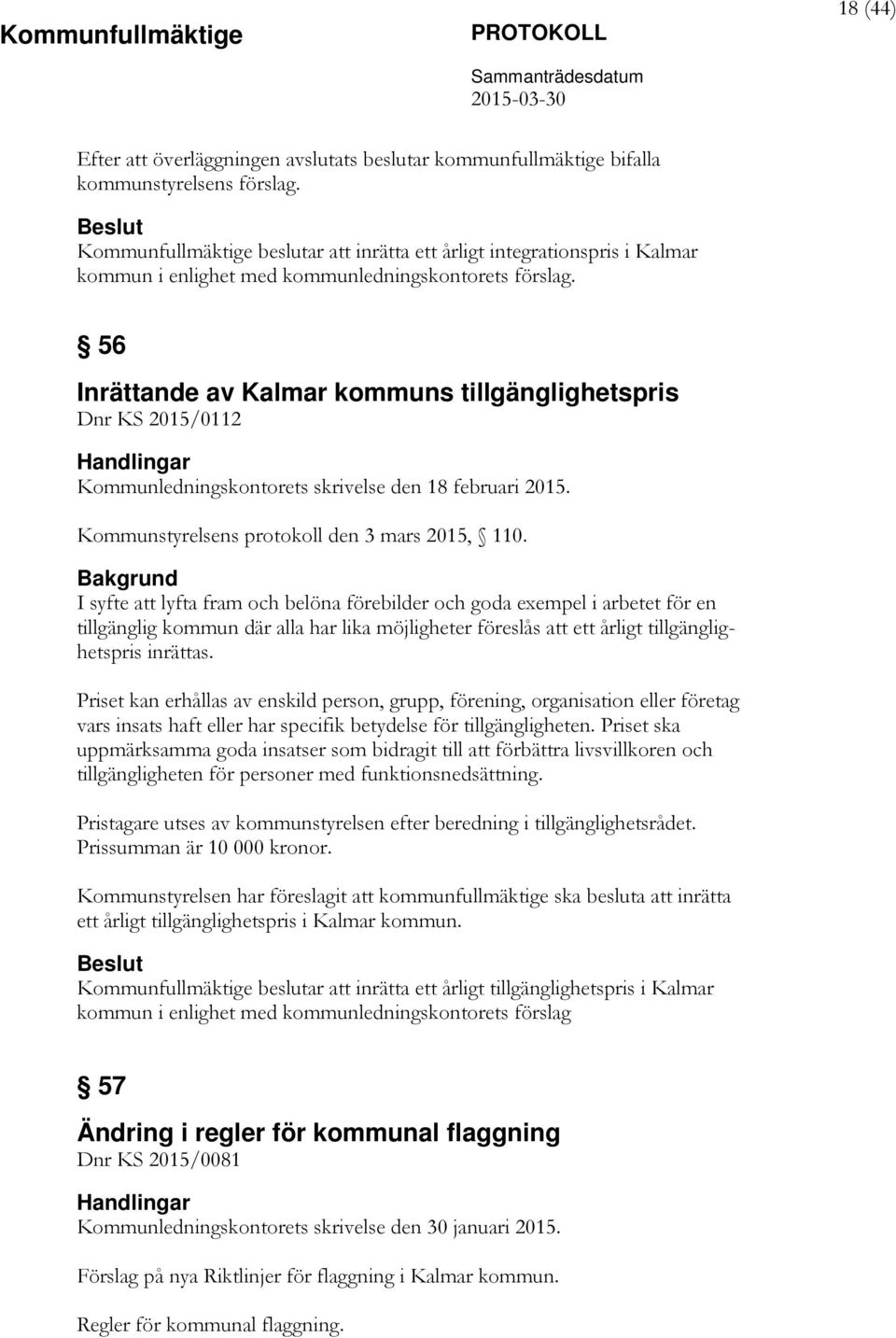 56 Inrättande av Kalmar kommuns tillgänglighetspris Dnr KS 2015/0112 Kommunledningskontorets skrivelse den 18 februari 2015. Kommunstyrelsens protokoll den 3 mars 2015, 110.
