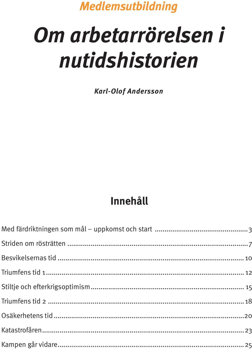 ..7 Besvikelsernas tid... 10 Triumfens tid 1... 12 Stiltje och efterkrigsoptimism.