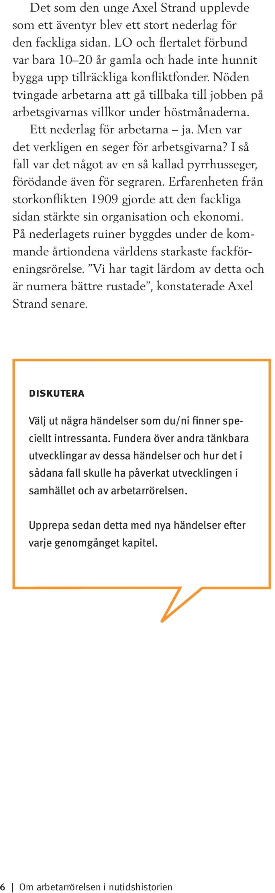 Nöden tvingade arbetarna att gå tillbaka till jobben på arbetsgivarnas villkor under höstmånaderna. Ett nederlag för arbetarna ja. Men var det verkligen en seger för arbetsgivarna?