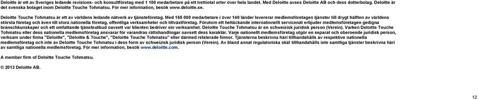 Med 165 000 medarbetare i över 140 länder levererar medlemsföretagen tjänster till drygt hälften av världens största företag och även till stora nationella företag, offentliga verksamheter och