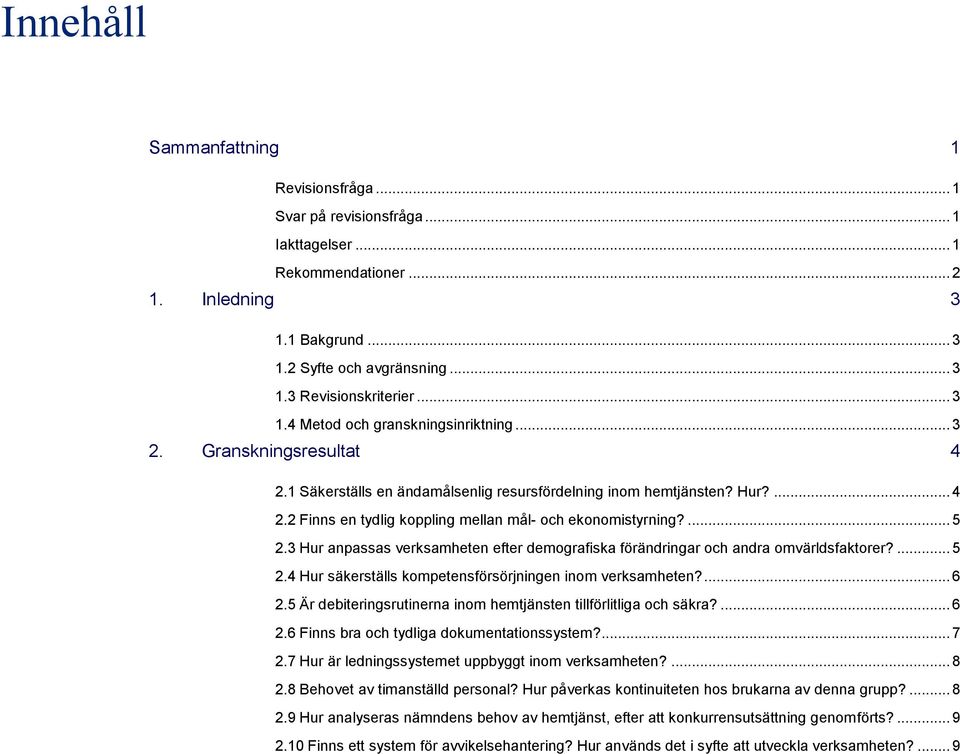 ... 5 2.3 Hur anpassas verksamheten efter demografiska förändringar och andra omvärldsfaktorer?... 5 2.4 Hur säkerställs kompetensförsörjningen inom verksamheten?... 6 2.