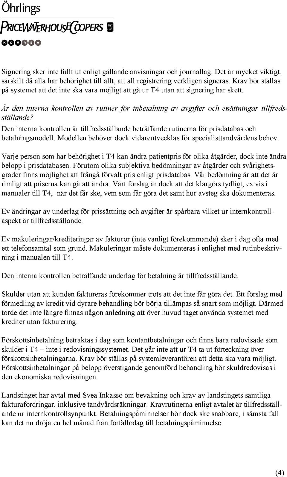 Är den interna kontrollen av rutiner för inbetalning av avgifter och ersättningar tillfredsställande?