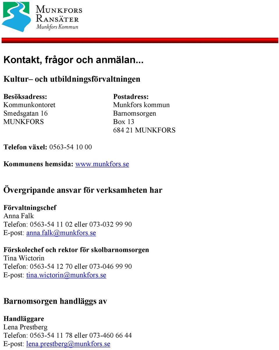 växel: 0563-54 10 00 Kommunens hemsida: www.munkfors.