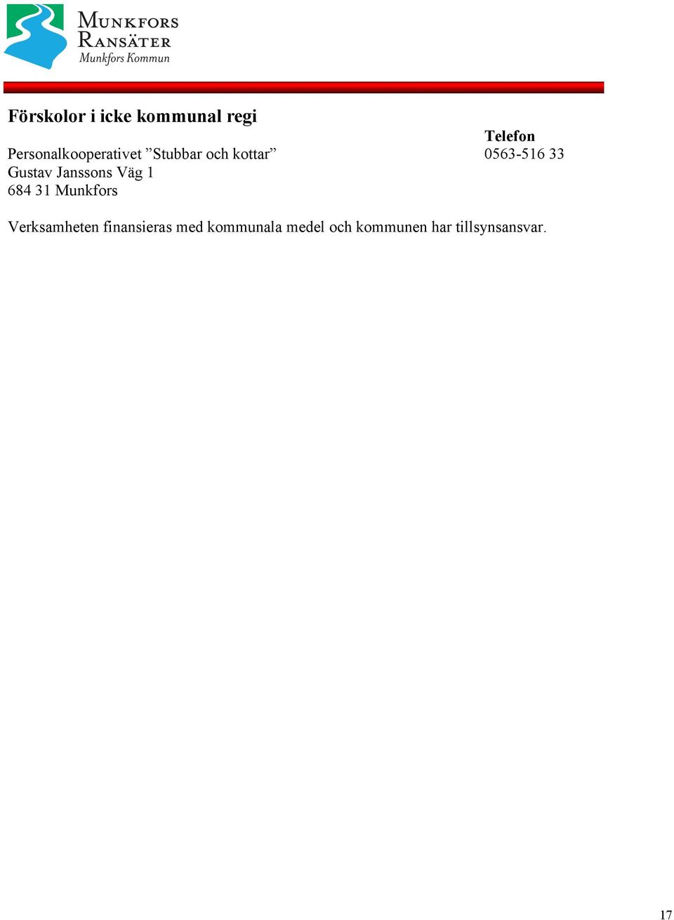 Gustav Janssons Väg 1 684 31 Munkfors Verksamheten