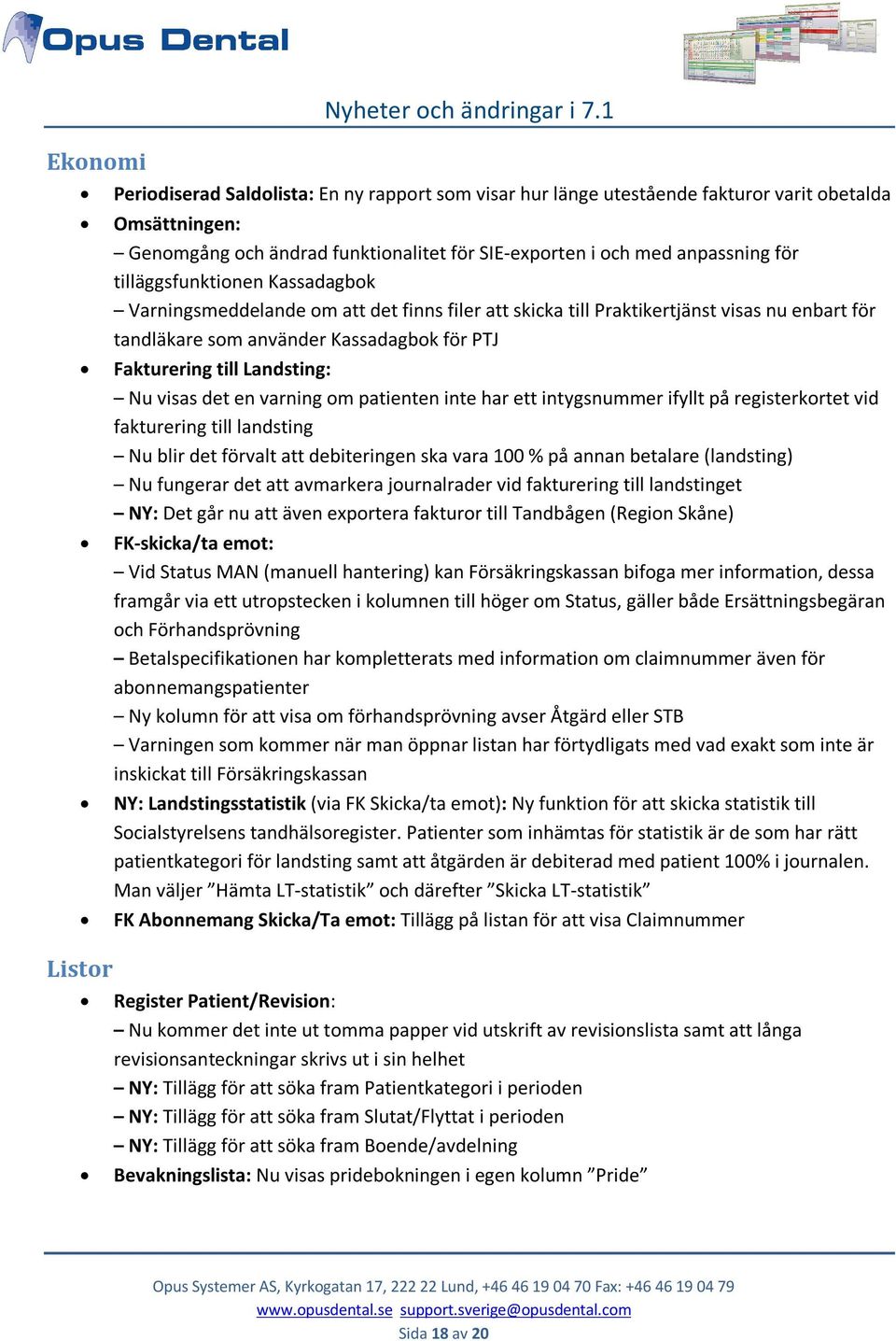 visas det en varning om patienten inte har ett intygsnummer ifyllt på registerkortet vid fakturering till landsting Nu blir det förvalt att debiteringen ska vara 100 % på annan betalare (landsting)