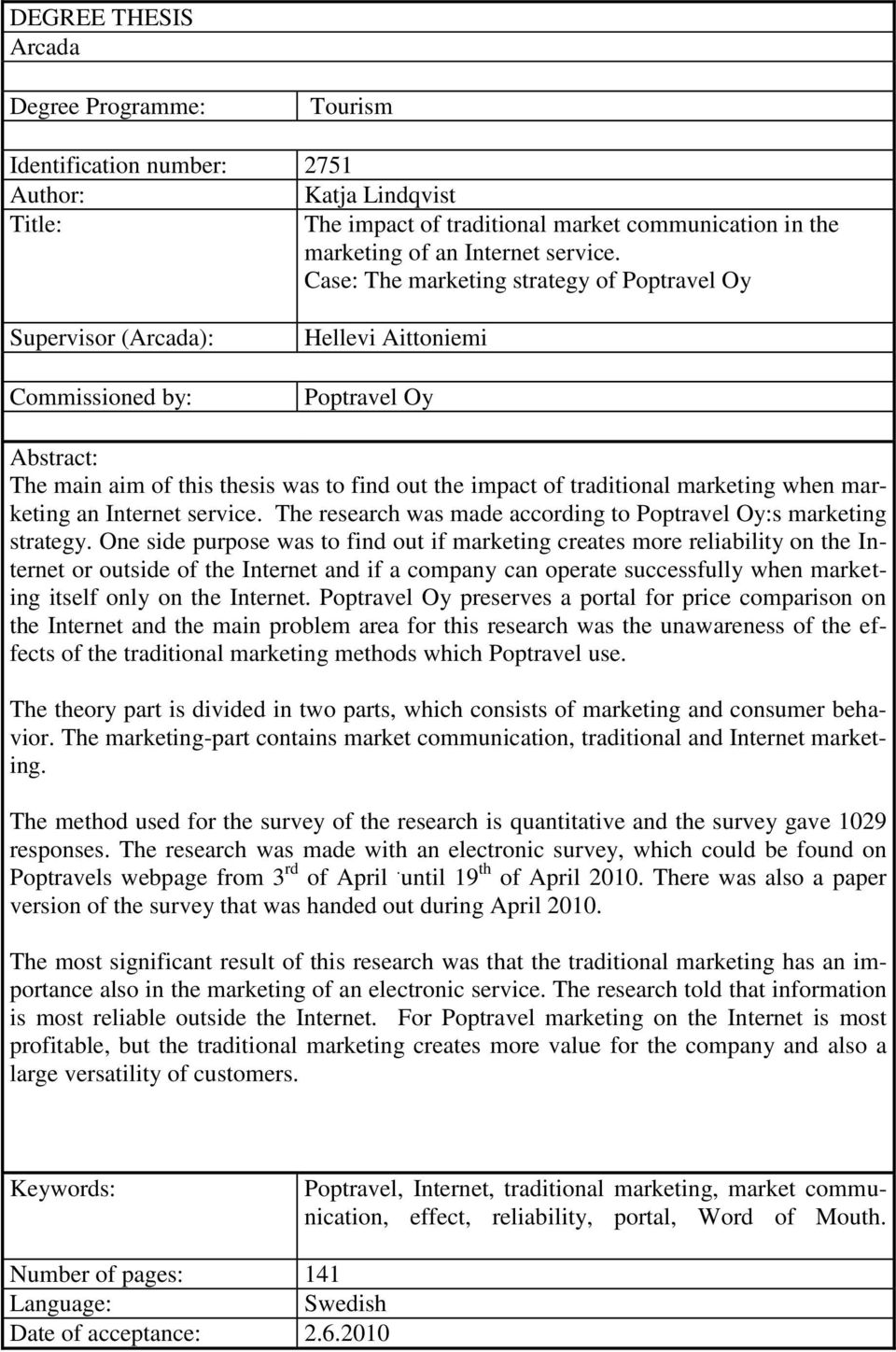 marketing when marketing an Internet service. The research was made according to Poptravel Oy:s marketing strategy.