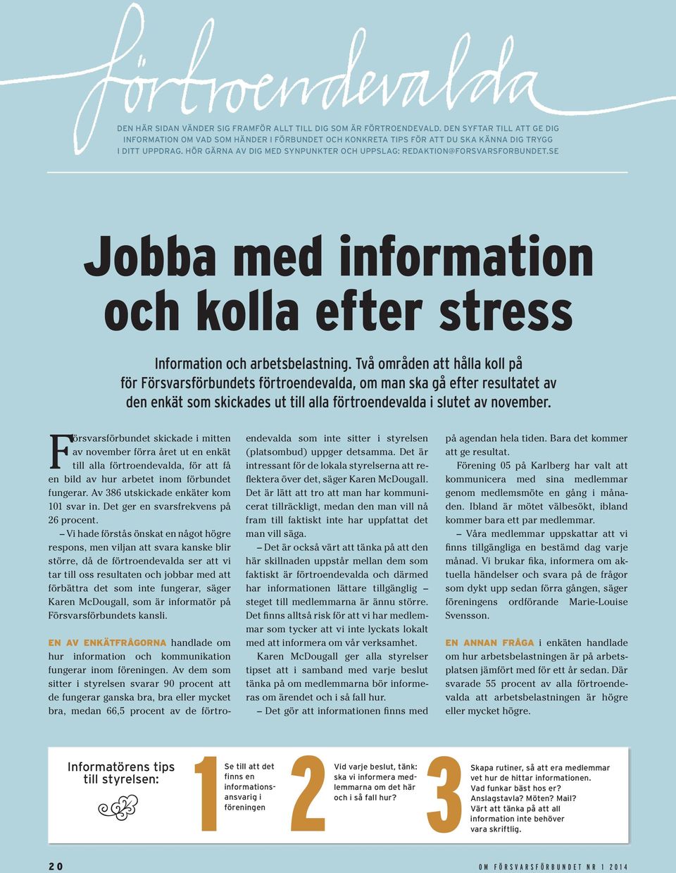 HÖR GÄRNA AV DIG MED SYNPUNKTER OCH UPPSLAG: REDAKTION@FORSVARSFORBUNDET.SE Jobba med information och kolla efter stress Information och arbetsbelastning.