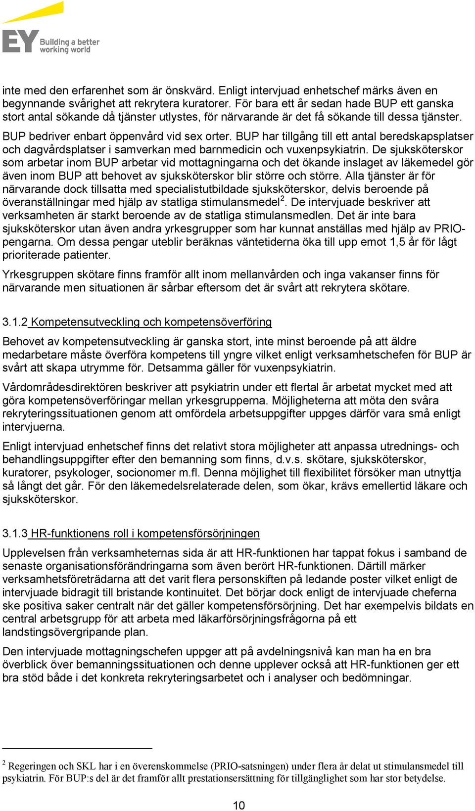 BUP har tillgång till ett antal beredskapsplatser och dagvårdsplatser i samverkan med barnmedicin och vuxenpsykiatrin.