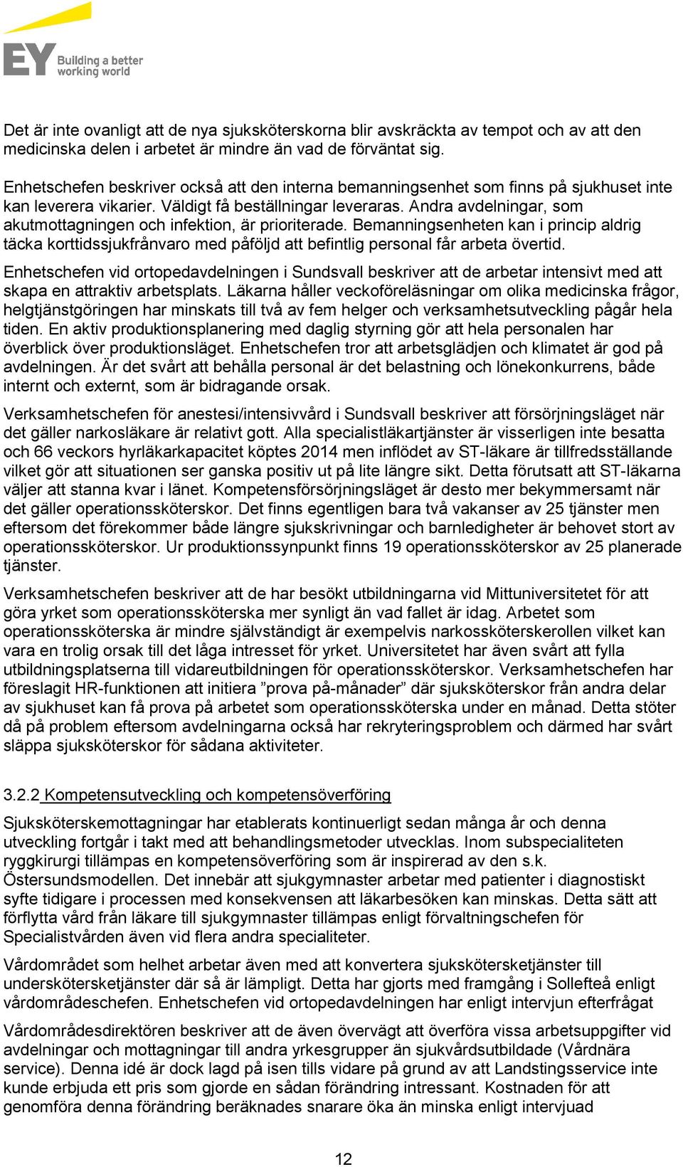 Andra avdelningar, som akutmottagningen och infektion, är prioriterade. Bemanningsenheten kan i princip aldrig täcka korttidssjukfrånvaro med påföljd att befintlig personal får arbeta övertid.