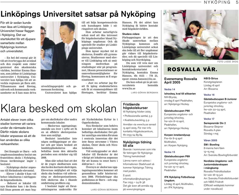 En hel del energi går åt till att överbrygga det avstånd och den respekt som råder gentemot den akademiska världen, berättar Emma Hanson, som jobbar åt Linköpings universitet i Nyköping.