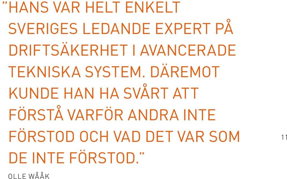 Däremot kunde han ha svårt att förstå varför andra