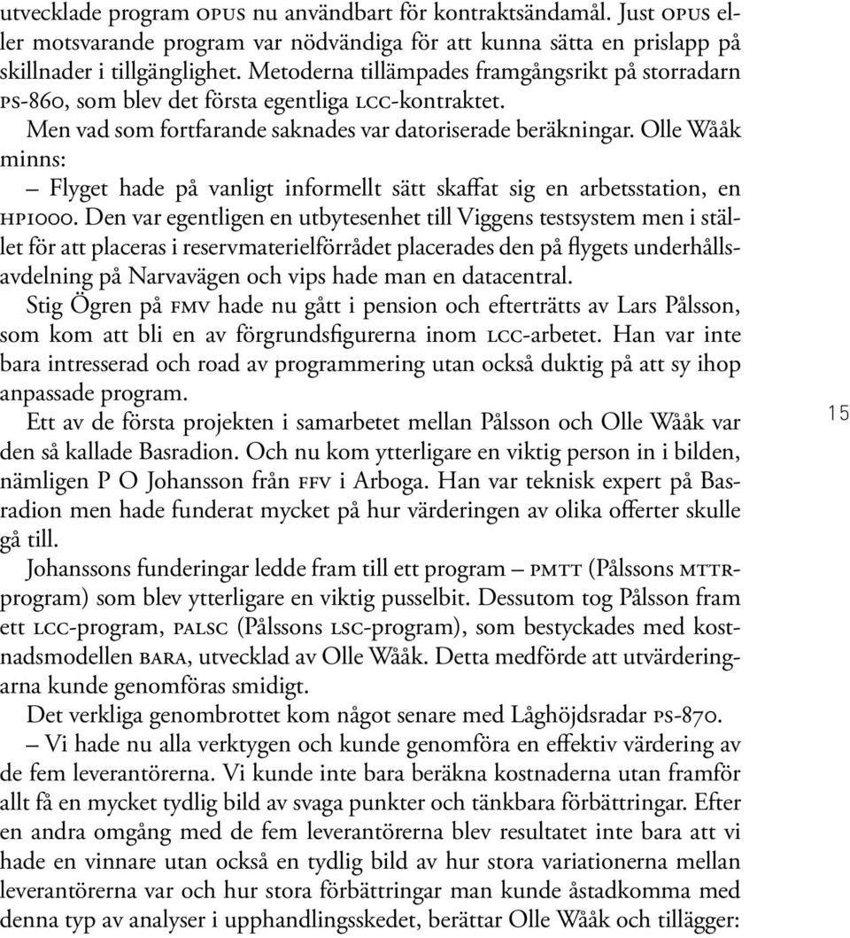 Olle Wååk minns: Flyget hade på vanligt informellt sätt skaffat sig en arbetsstation, en HP1000.