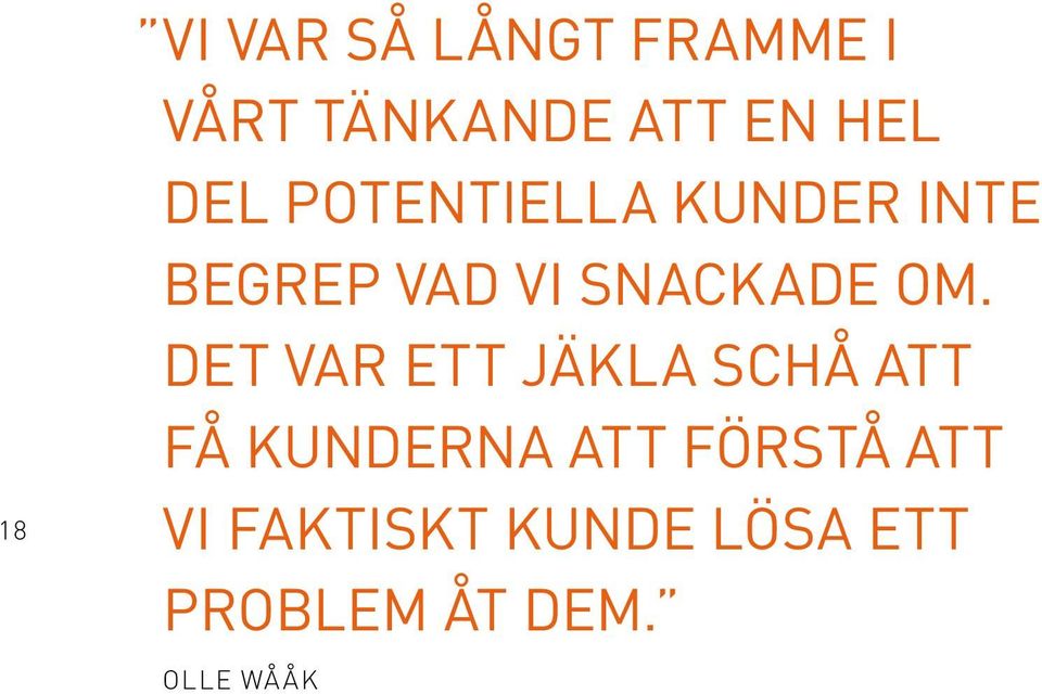 Det var ett jäkla schå att få kunderna att förstå att