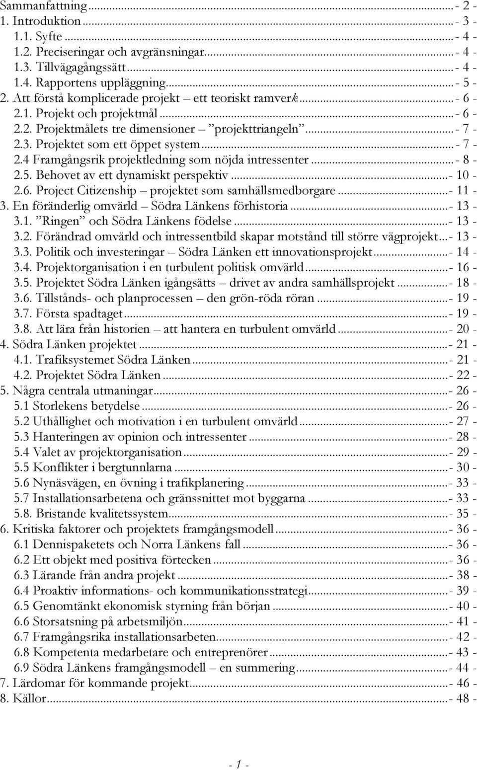 3. Projektet som ett öppet system...- 7-2.4 Framgångsrik projektledning som nöjda intressenter...- 8-2.5. Behovet av ett dynamiskt perspektiv...- 10-2.6.