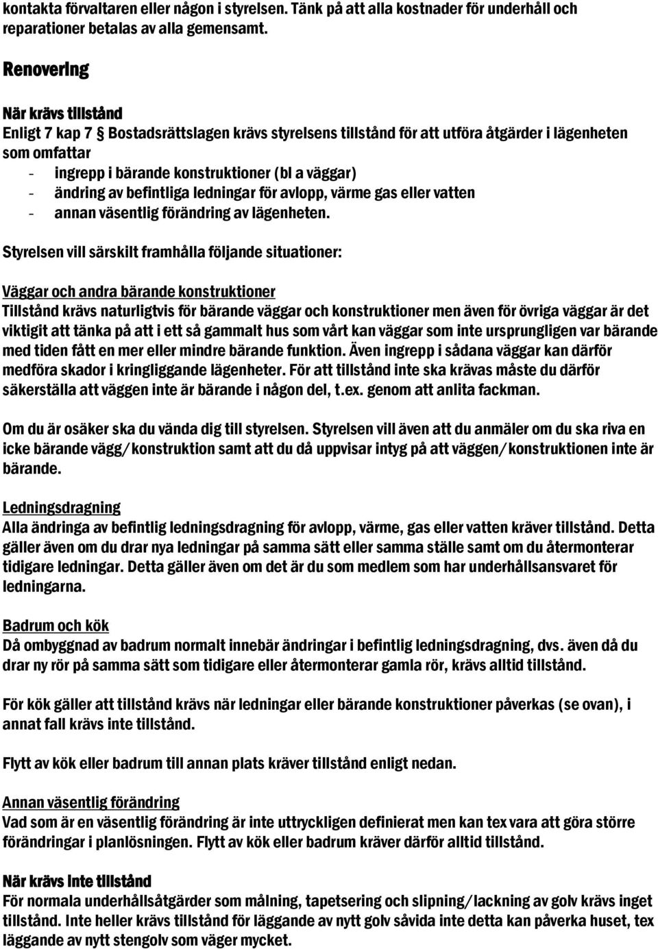 av befintliga ledningar för avlopp, värme gas eller vatten - annan väsentlig förändring av lägenheten.