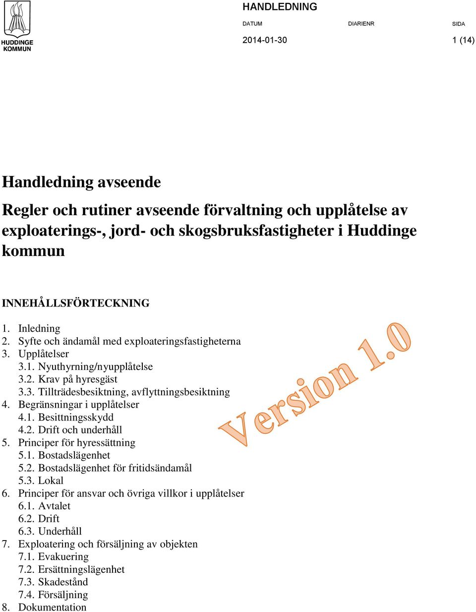 Begränsningar i upplåtelser 4.1. Besittningsskydd 4.2. Drift och underhåll 5. Principer för hyressättning 5.1. Bostadslägenhet 5.2. Bostadslägenhet för fritidsändamål 5.3. Lokal 6.