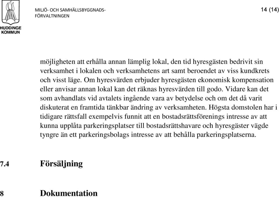 Vidare kan det som avhandlats vid avtalets ingående vara av betydelse och om det då varit diskuterat en framtida tänkbar ändring av verksamheten.