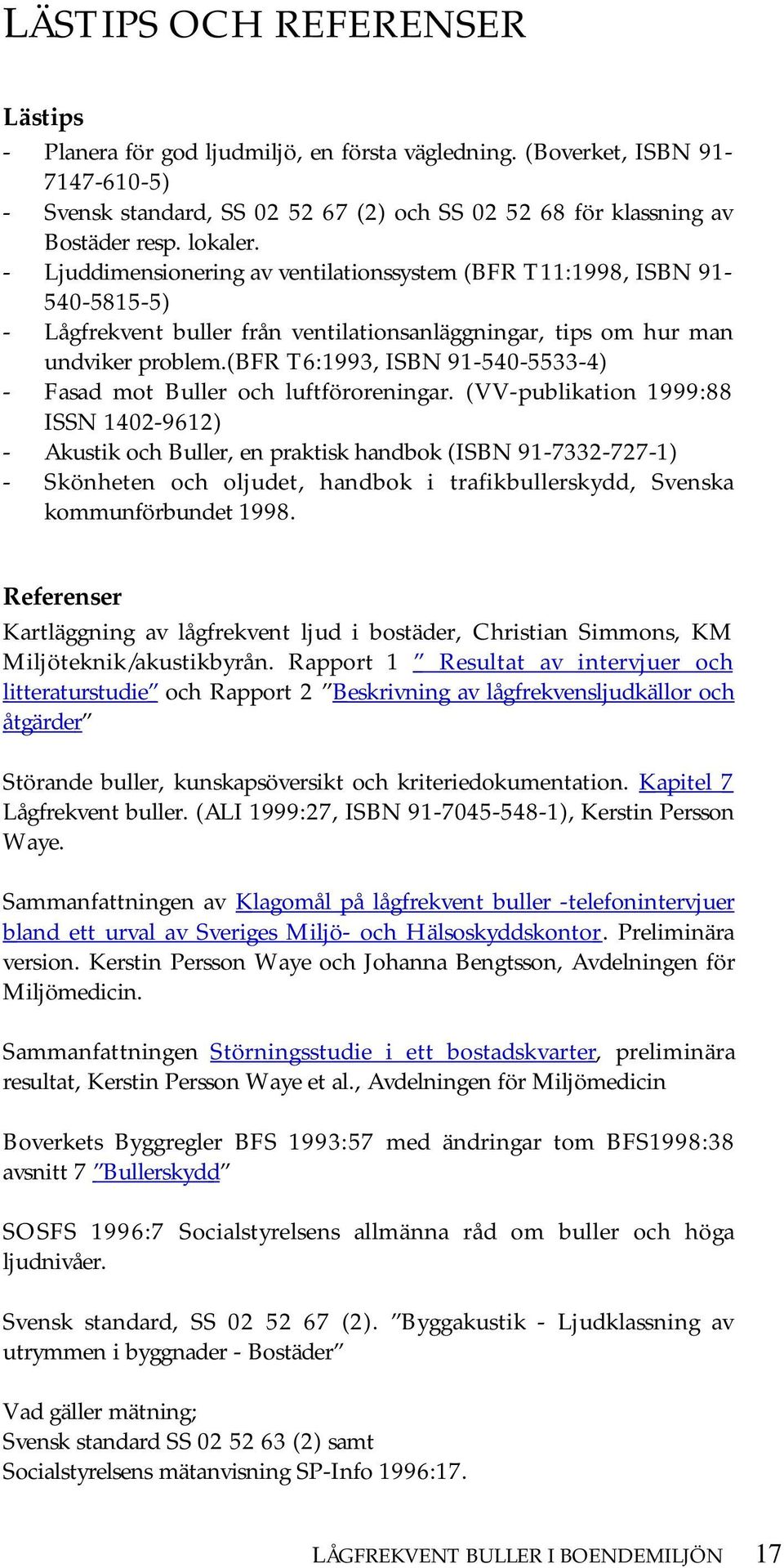 (bfr T6:1993, ISBN 91-540-5533-4) - Fasad mot Buller och luftföroreningar.