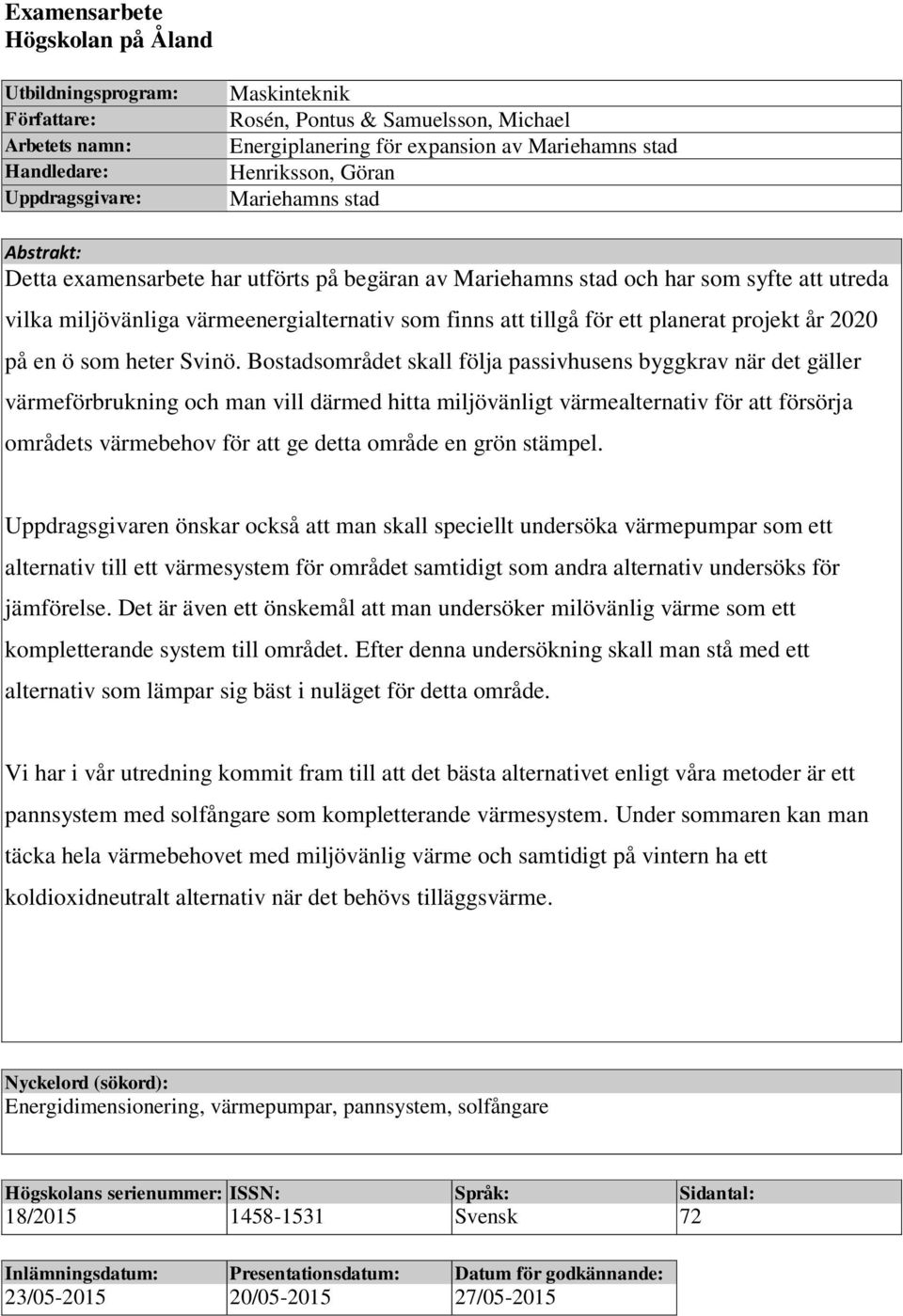 finns att tillgå för ett planerat projekt år 2020 på en ö som heter Svinö.