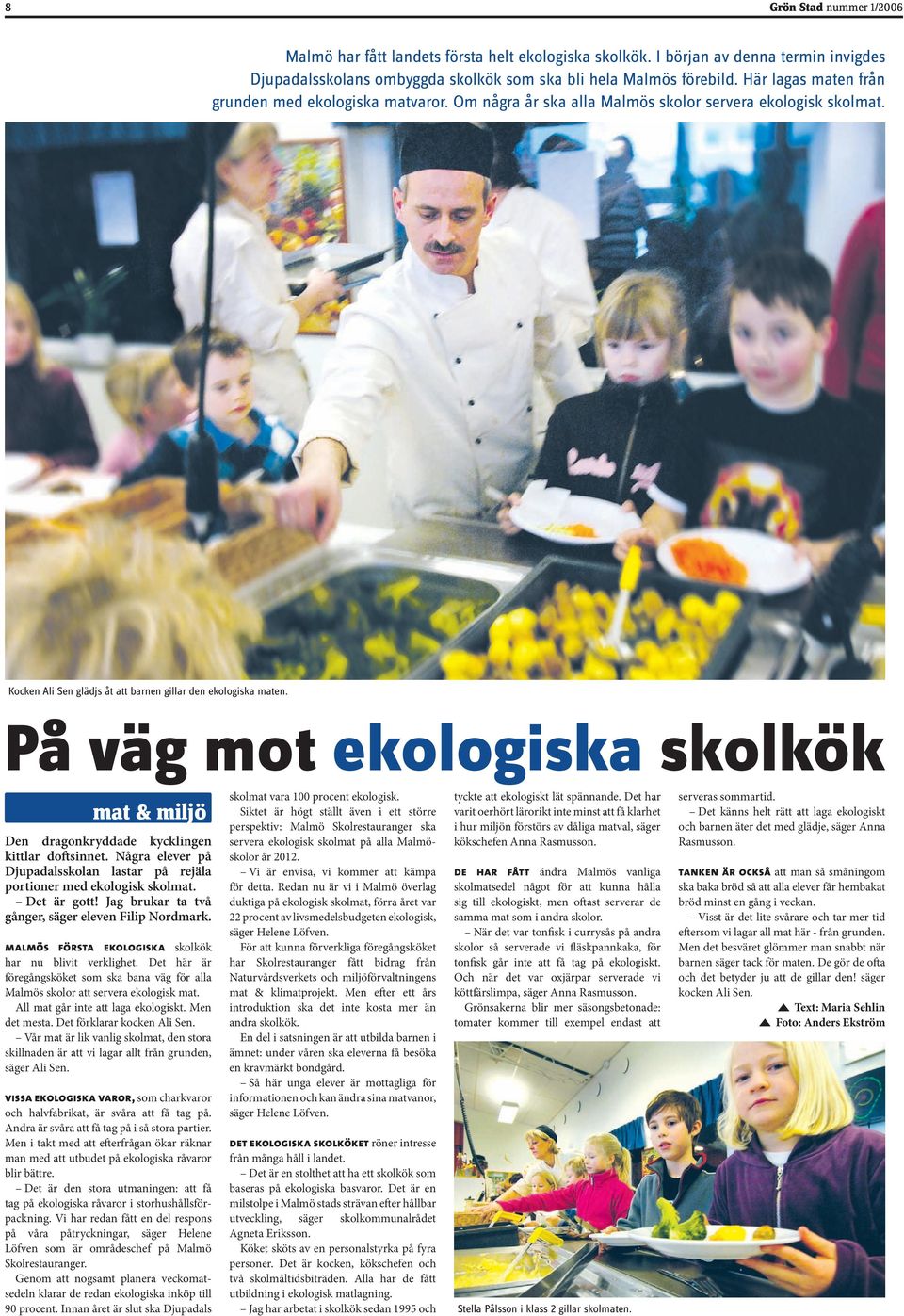 På väg mot ekologiska skolkök mat & miljö Den dragonkryddade kycklingen kittlar doftsinnet. Några elever på Djupadalsskolan lastar på rejäla portioner med ekologisk skolmat. Det är gott!