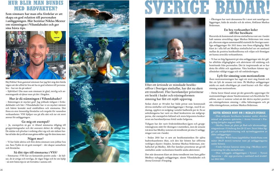 Ökningen har varit densamma för i stort sett samtliga anläggningar, både de mindre och de större, förklarar Markus Söderman.