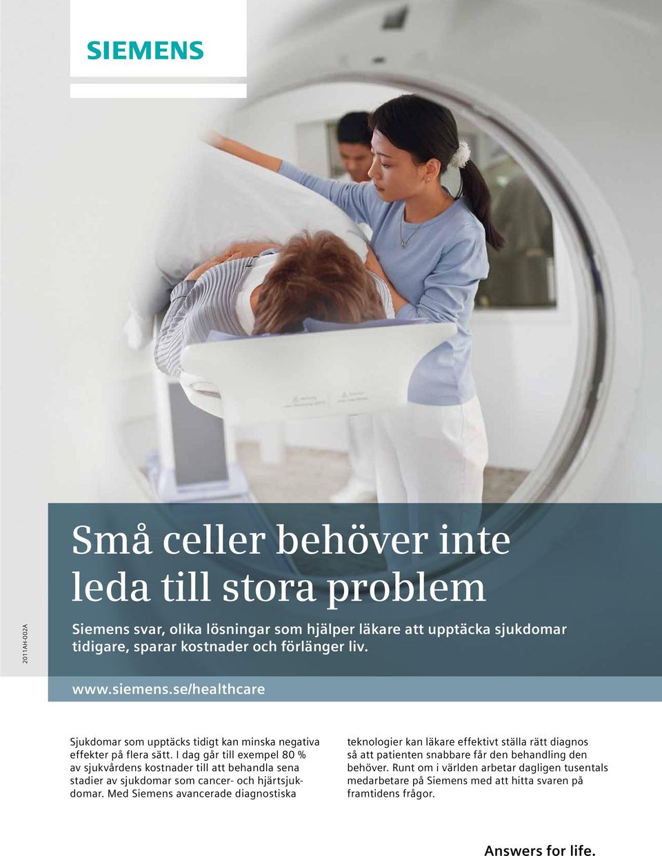 I dag går till exempel 80 % av sjukvårdens kostnader till att behandla sena stadier av sjukdomar som cancer- och hjärtsjukdomar.