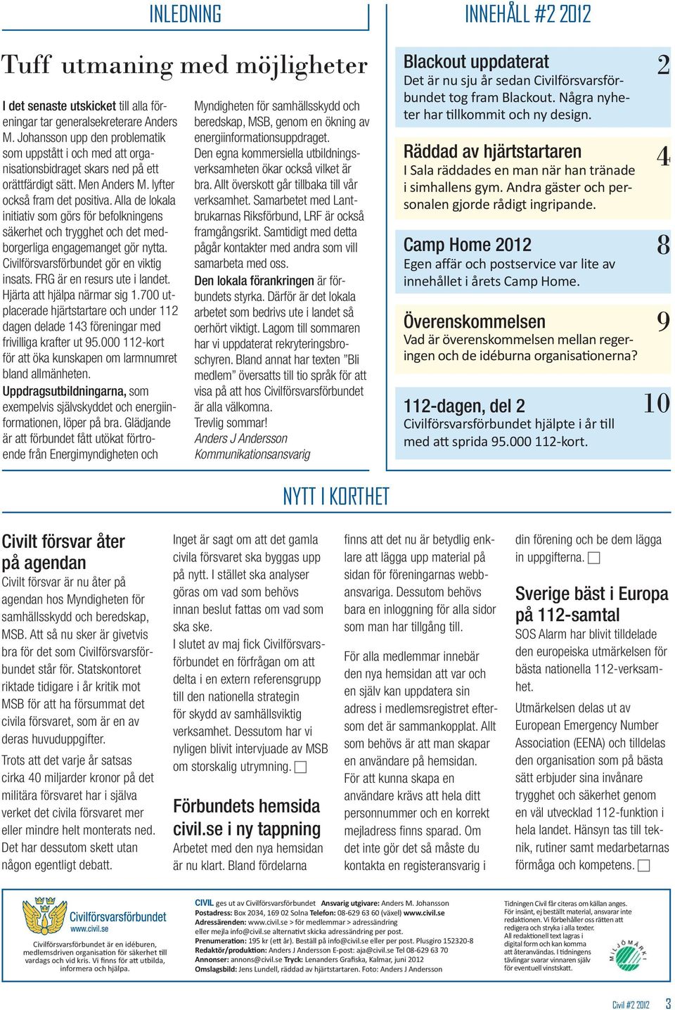 Civilförsvarsförbundet gör en viktig insats. FRG är en resurs ute i landet. Hjärta att hjälpa närmar sig 1.