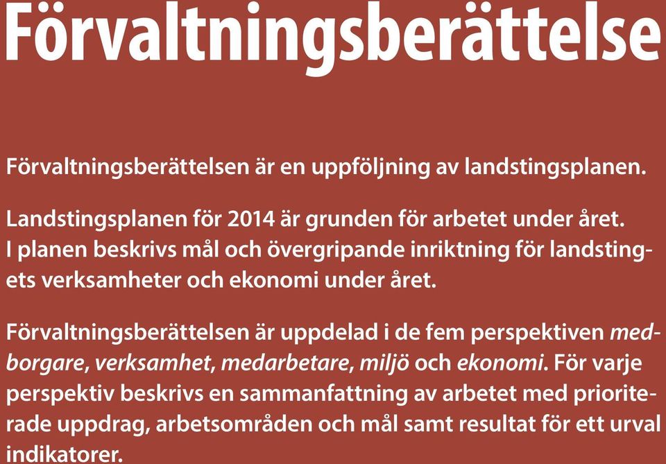 I planen beskrivs mål och övergripande inriktning för landstingets verksamheter och ekonomi under året.