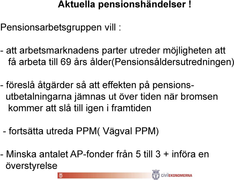 69 års ålder(pensionsåldersutredningen) - föreslå åtgärder så att effekten på