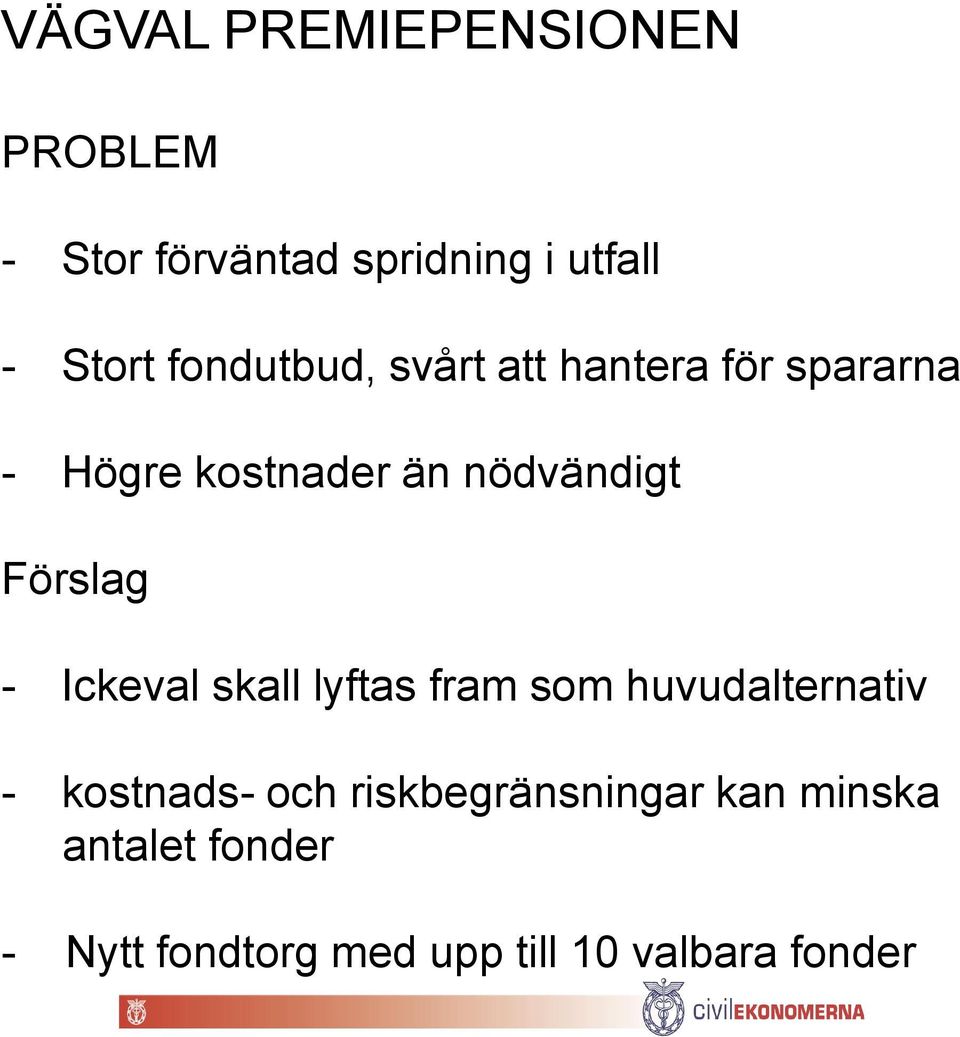 Förslag - Ickeval skall lyftas fram som huvudalternativ - kostnads- och