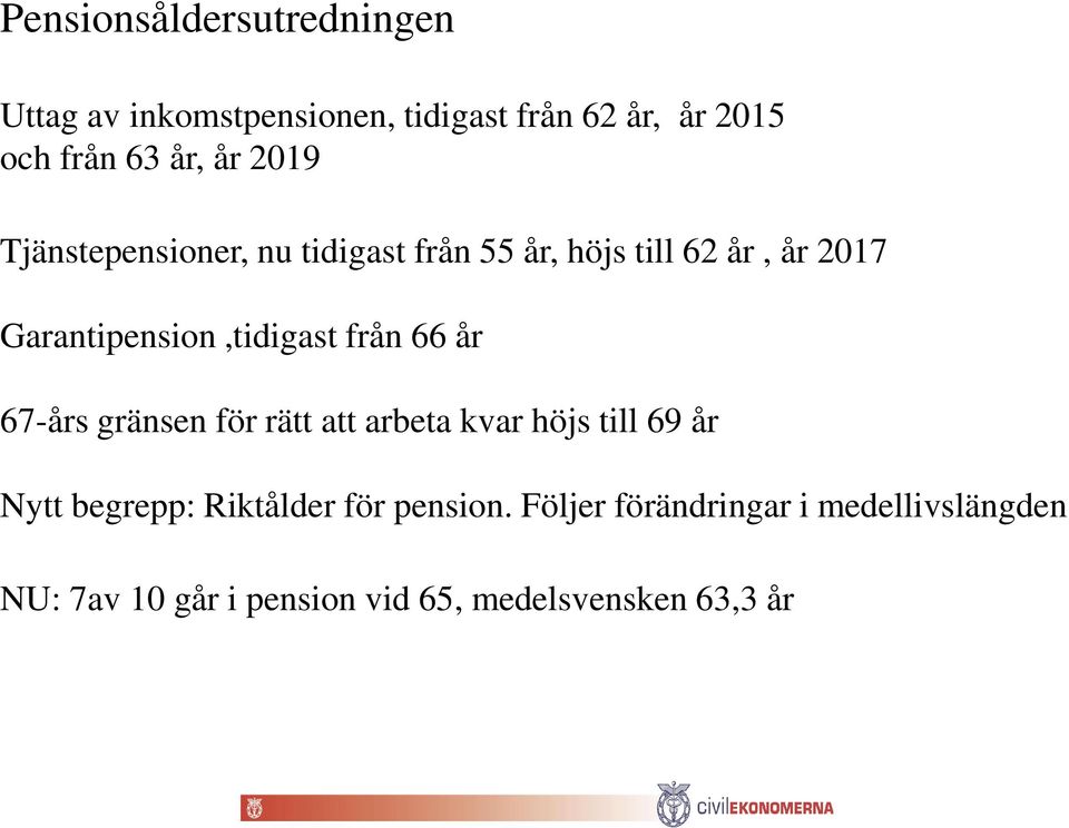 från 66 år 67-års gränsen för rätt att arbeta kvar höjs till 69 år Nytt begrepp: Riktålder för