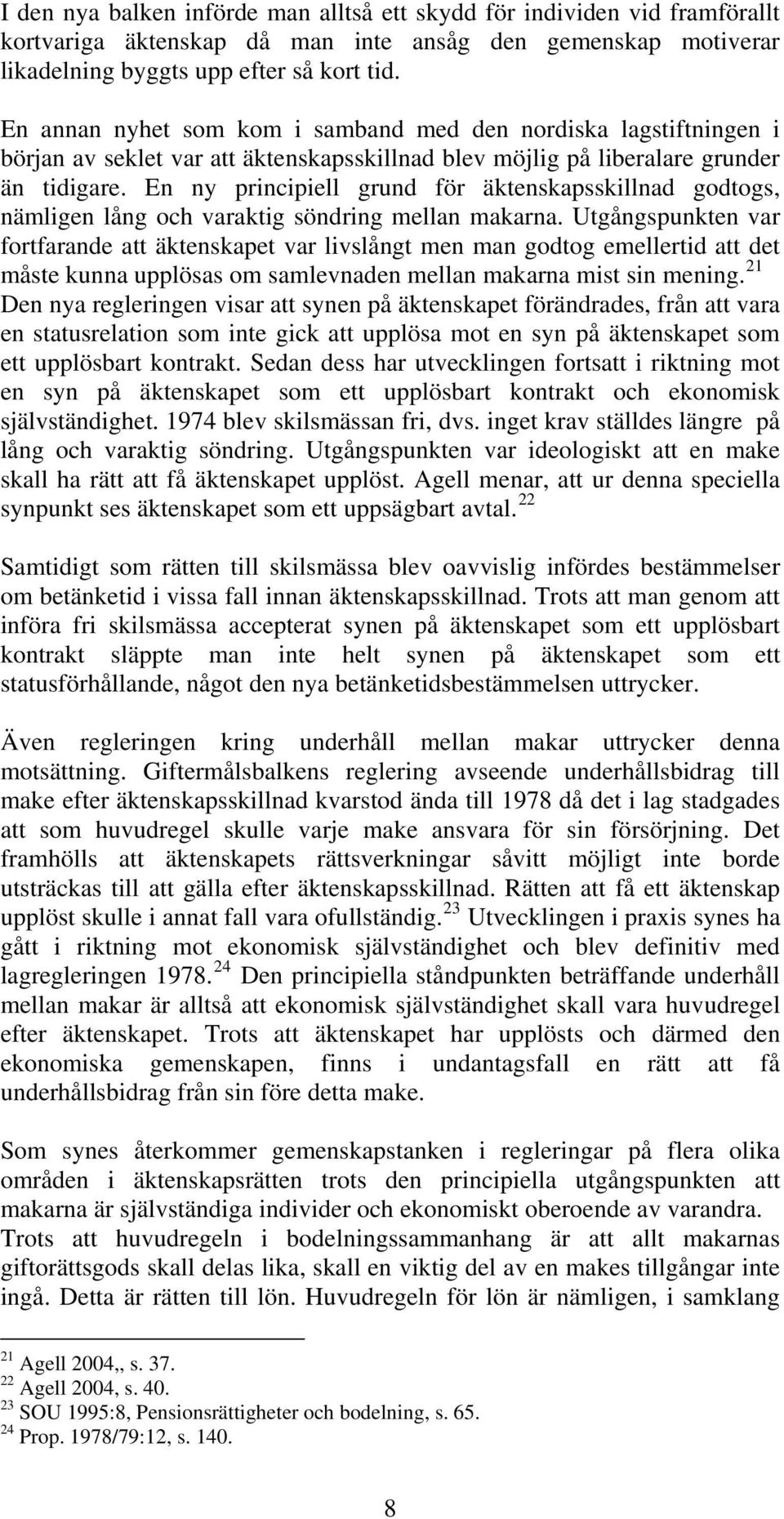 En ny principiell grund för äktenskapsskillnad godtogs, nämligen lång och varaktig söndring mellan makarna.