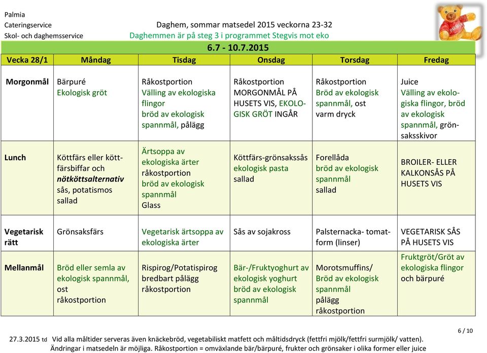 ärtsoppa av ekologiska ärter Sås av sojakross Palsternacka- tomatform (linser) VEGETARISK SÅS PÅ HU ekologisk, Rispirog/Potatispirog bredbart pålägg Bär-/Fruktyoghurt av